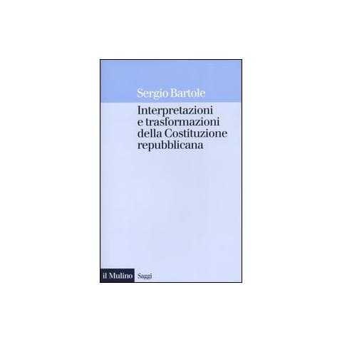 Sergio Bartole - Interpretazioni e trasformazioni della Costituzione repubblicana - Foto 1