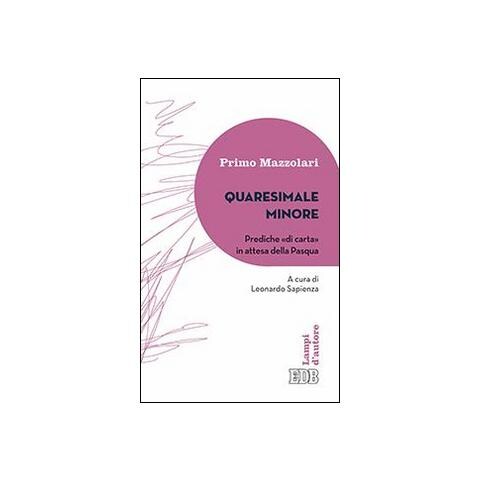 Primo Mazzolari - Quaresimale minore. Prediche «di carta» in attesa della Pasqua - Foto 2