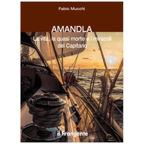 Fabio Mucchi - Amandla. La vita, la quasi morte e i miracoli del Capitano - Foto 1