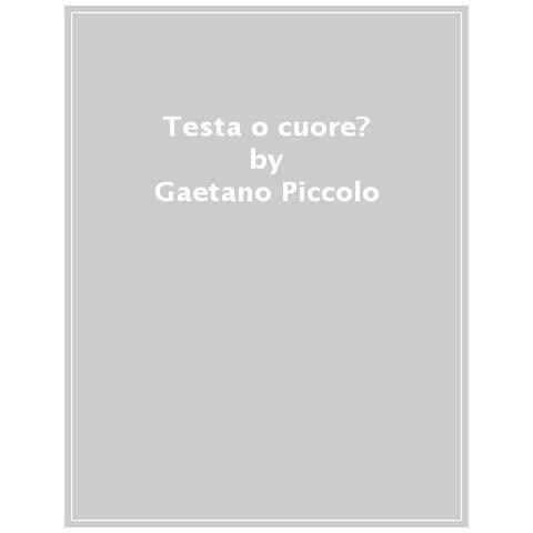 Gaetano Piccolo - Testa O Cuore? L'arte Del Discernimento - Foto 1