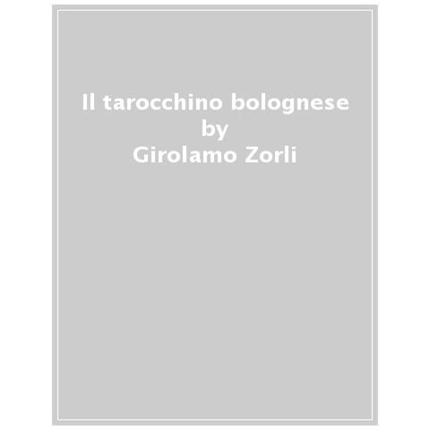 Girolamo Zorli - Il Tarocchino Bolognese. Storia E Regole Del Gioco - Foto 1