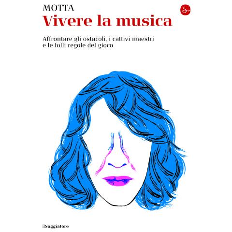 Francesco Motta - Vivere La Musica. Affrontare Gli Ostacoli, I Cattivi Maestri E Le Folli Regole Del Gioco - Foto 1