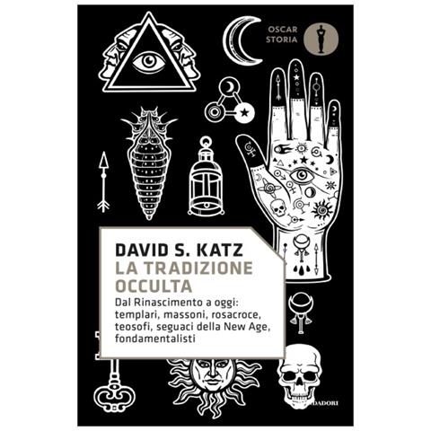 David S. Katz - La Tradizione Occulta. Dal Rinascimento A Oggi: Templari, Massoni, Rosacroce, Teosofi, Seguaci Della New Age, Fondamentalisti - Foto 1