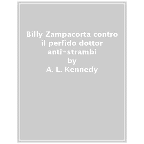 A. L. Kennedy - Billy Zampacorta Contro Il Perfido Dottor Anti-strambi - Foto 1