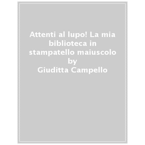 Giuditta Campello - Attenti Al Lupo! Con Adesivi. Stampatello Maiuscolo. Ediz. Illustrata - Foto 1