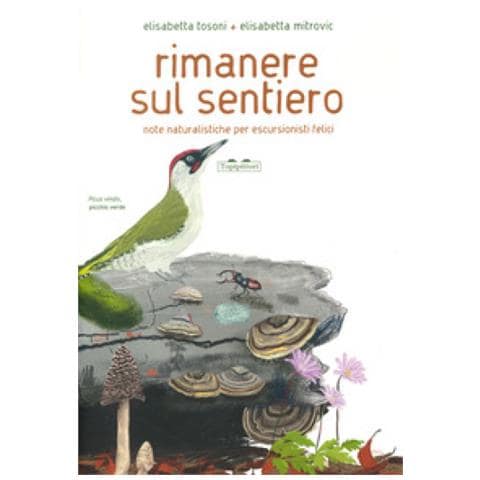Elisabetta Tosoni - Rimanere Sul Sentiero. Note Naturalistiche Per Escursionisti Felici. Ediz. A Colori - Foto 1