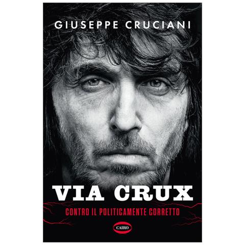 Giuseppe Cruciani - Via Crux. Contro il politicamente corretto - Foto 1