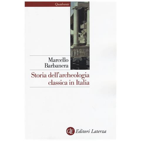 Marcello Barbanera - Storia dell'archeologia classica in Italia. Dal 1764 ai giorni nostri - Foto 1