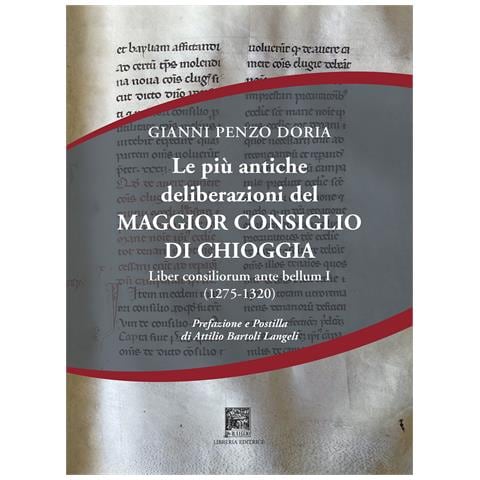 Gianni Penzo Doria - Le più antiche deliberazioni del maggior consiglio di Chioggia. Liber consiliorum ante bellum. Vol. 1: (1275-1320) - Foto 1