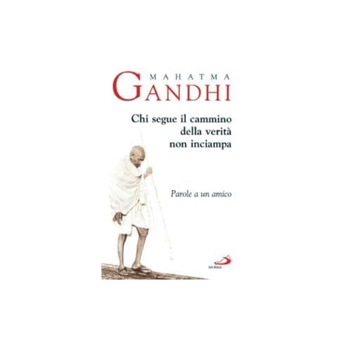 Mohandas Karamchand Gandhi - Chi segue il cammino della verità non inciampa. Parole a un amico - Foto 1