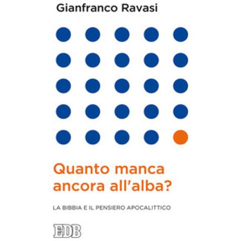 Gianfranco Ravasi - Quanto manca ancora all'alba? La Bibbia e il pensiero apocalittico - Foto 1