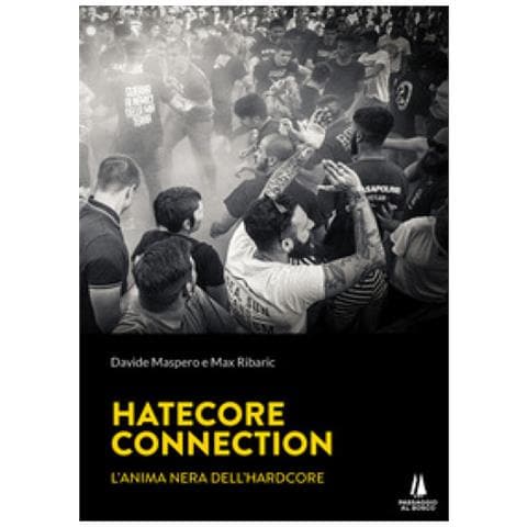 Davide Maspero - Hatecore Connection. L'anima nera dell'Hardcore - Foto 1