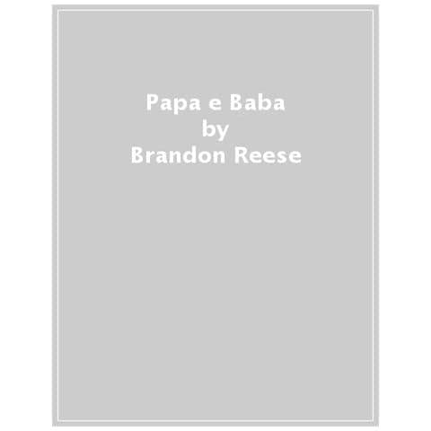 Brandon Reese - Papa E Baba. Ediz. Illustrata - Foto 1