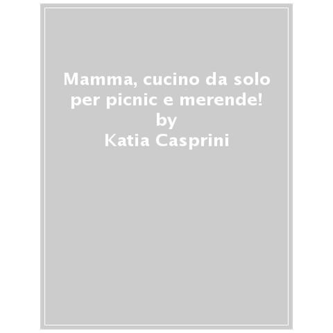 Katia Casprini - Mamma, cucino da solo per picnic e merende! Ricette da preparare in autonomia secondo il metodo Montessori - Foto 1