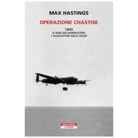 Max Hastings - Operazione Chastise. 1943. Il Raid Dei Dambusters I Guastatori Delle Dighe - Foto 1