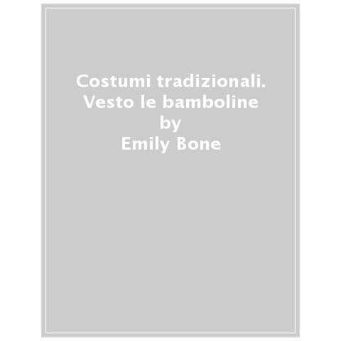 Emily Bone - Costumi Tradizionali. Ediz. A Colori - Foto 1