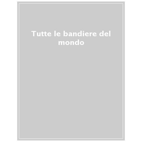 Tutte Le Bandiere Del Mondo. Attacca Le 195 Bandiere Di Tutti Gli Stati Del Mondo. Ediz. A Colori - Foto 1