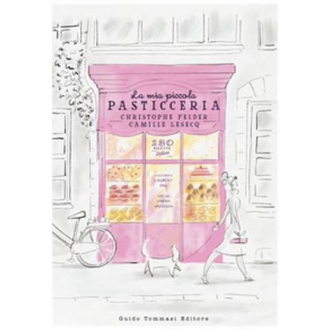 Christophe Felder - La mia piccola pasticceria. Ediz. a colori - Foto 2