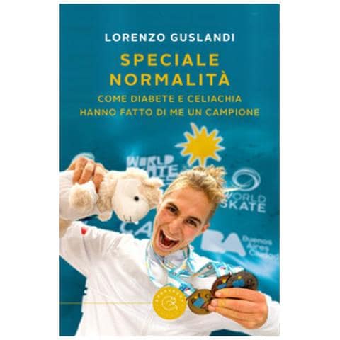 Lorenzo Guslandi - Speciale Normalità. Come Diabete E Celiachia Hanno Fatto Di Me Un Campione - Foto 1