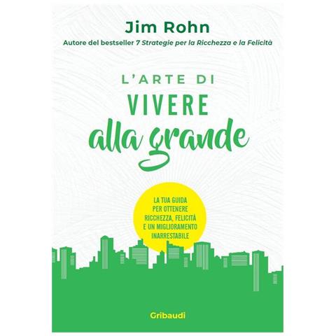 Jim Rohn - L'arte di vivere alla grande. La tua guida per ottenere ricchezza, felicità e un miglioramento inarrestabile - Foto 1
