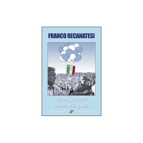 Franco Recanatesi - Dodici maggio 1974. Lazio, le ore della gloria - Foto 1