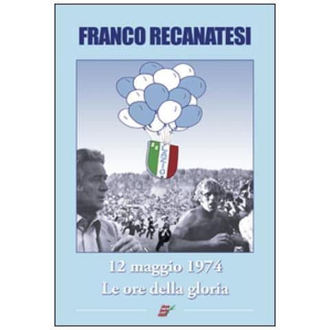 Franco Recanatesi - Dodici maggio 1974. Lazio, le ore della gloria - Foto 2