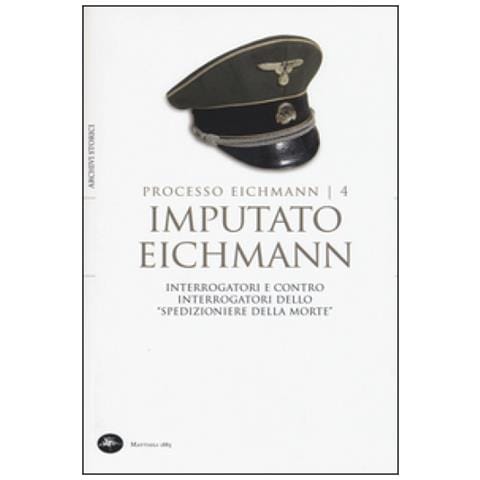 Livio Crescenzi - Imputato Eichmann. Interrogatori e contro interrogatori dello «spedizioniere della morte». Processo Eichmann. Vol. 4 - Foto 1