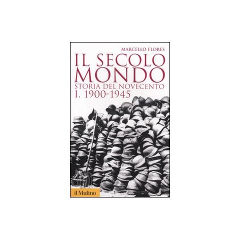 Marcello Flores - Il secolo mondo. Storia del Novecento. Vol. 1: 1900-1945 - Foto 1
