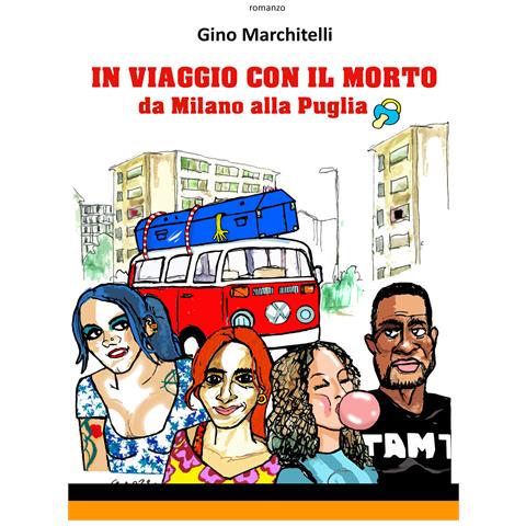 Gino Marchitelli - In viaggio con il morto da Milano alla Puglia - Foto 1
