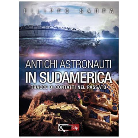 Filippo Sarpa E Sara Rolando - Antichi Astronauti In Sudamerica Vol. 1 - Disponibile dal 04/07/2018 - Foto 2