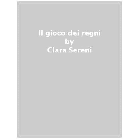 Clara Sereni - Il Gioco Dei Regni - Foto 1