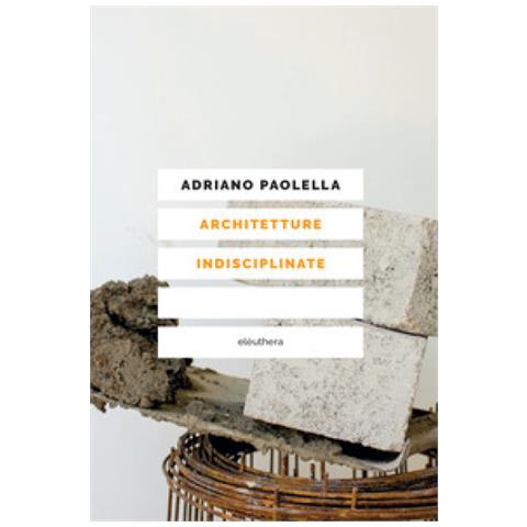 Adriano Paolella - Architetture Indisciplinate - Foto 1