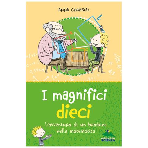 Anna Cerasoli - I magnifici dieci. L'avventura di un bambino nella matematica - Foto 1