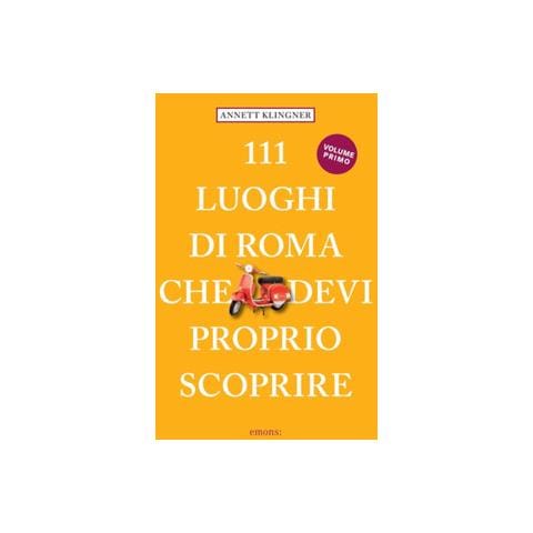 Annett Klingner - 111 luoghi di Roma che devi proprio scoprire. Nuova ediz.. Vol. 1 - Foto 1