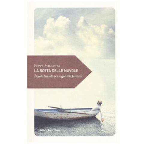 Peppe Millanta - La Rotta Delle Nuvole. Piccole Bussole Per Sognatori Testardi - Foto 1