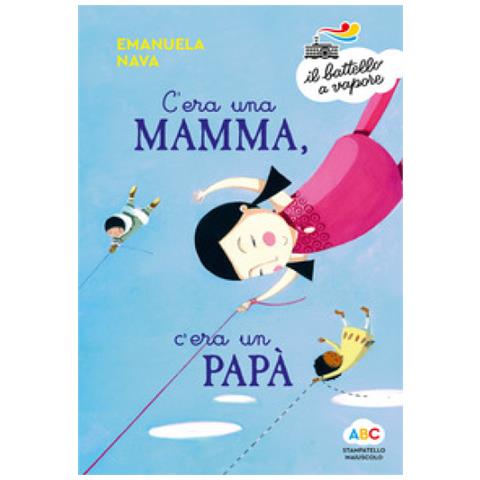 Emanuela Nava - C'era Una Mamma, C'era Un Papà. . . . Ediz. A Colori - Foto 1