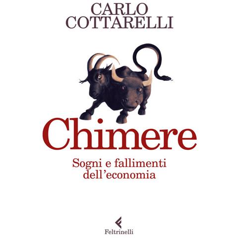 Carlo Cottarelli - Chimere. Sogni E Fallimenti Dell'economia - Foto 2