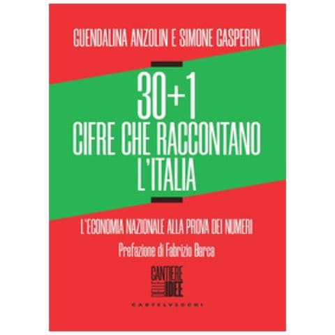 Guendalina Anzolin, Simone Gasperin - 30+1 Cifre Che Raccontano L'italia. L'economia Nazionale Alla Prova Dei Numeri - Foto 1