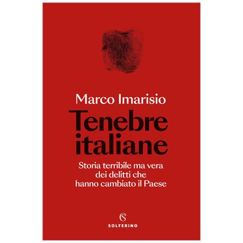 Marco Imarisio - Tenebre Italiane. Storia Terribile Ma Vera Dei Delitti Che Hanno Cambiato Il Paese - Foto 2