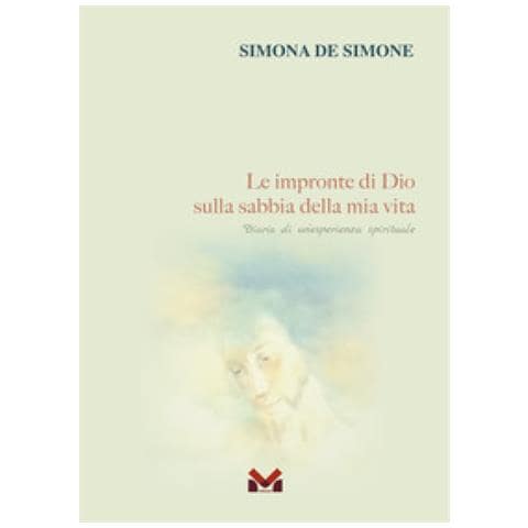 De Simone Simona - Le Impronte Di Dio Sulla Sabbia Della Mia Vita. Diario Di Un'esperienza Spirituale - Foto 1