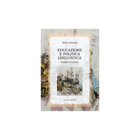 Matteo Santipolo - Educazione e politica linguistica. Teoria e pratica - Foto 1