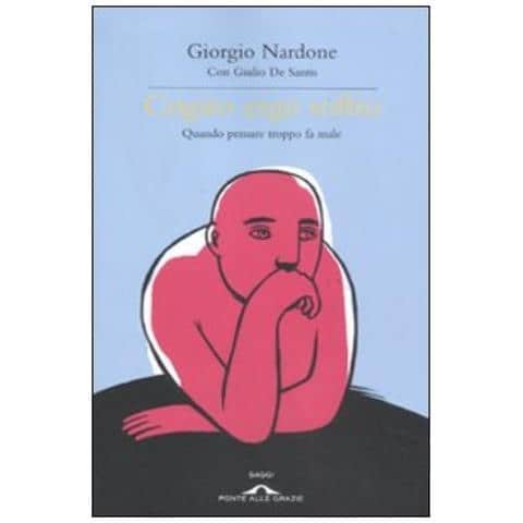 Giorgio Nardone - Cogito ergo soffro. Quando pensare troppo fa male - Foto 2