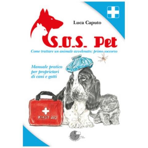 Luca Caputo - S. o. s. Pet Come Trattare Un Animale Avvelenato: Primo Soccorso. Manuale Pratico Per Proprietari Di Cani E Gatti - Foto 1