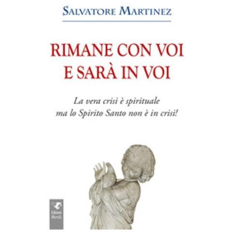Salvatore Martinez - Rimane Con Voi E Sarà In Voi. La Vera Crisi È Spirituale, Ma Lo Spirito Santo Non È In Crisi. Ediz. Integrale - Foto 2