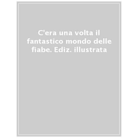 C'era Una Volta Il Fantastico Mondo Delle Fiabe. Ediz. A Colori - Foto 1