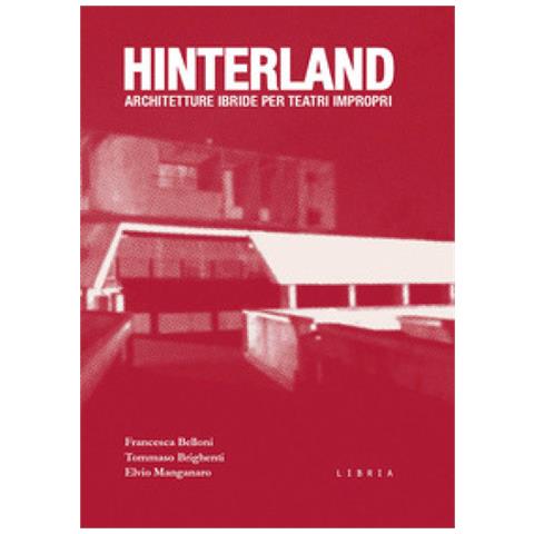 Francesca Belloni - Hinterland. Architetture ibride per teatri impropri - Foto 1