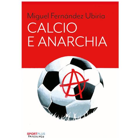 Miguel Fernandez Ubiria - Calcio e anarchia - Foto 1