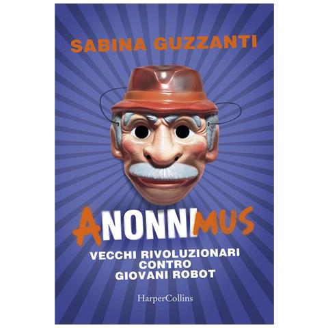Sabina Guzzanti - ANonniMus. Vecchi rivoluzionari contro giovani robot - Foto 1