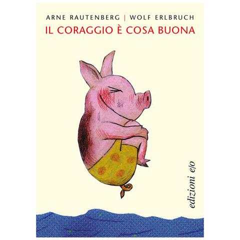 Arne Rautenberg - Il coraggio è cosa buona. Ediz. a colori - Foto 1