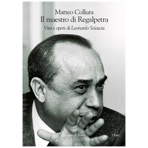 Matteo Collura - Il maestro di Regalpetra. Vita di Leonardo Sciascia - Foto 1